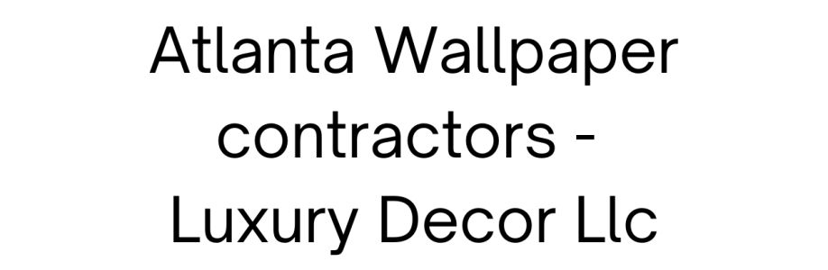 Atlanta Wallpaper contractors - Luxury Decor Llc's Store
